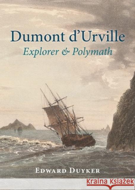 Dumont d'Urville: Explorer & Polymath Duyker Edward 9781877578700 Otago University Press