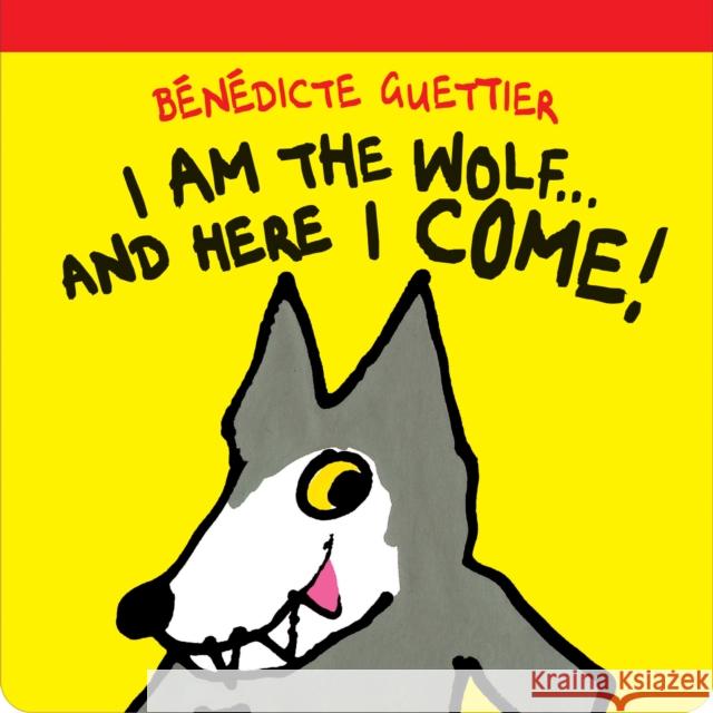 I am the Wolf . . . and Here I Come! Benedicte Guettier 9781877579424 Gecko Press