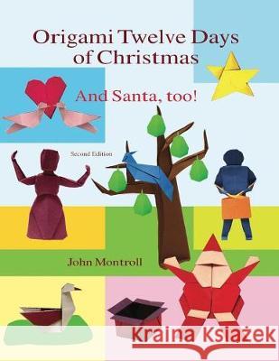Origami Twelve Days of Christmas: And Santa, too! Montroll, John 9781877656422 Antroll Publishing Company