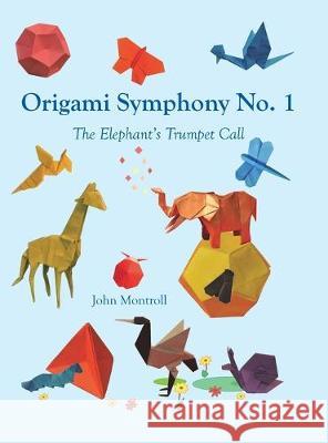 Origami Symphony No. 1: The Elephant's Trumpet Call John Montroll 9781877656460 Antroll Publishing Company