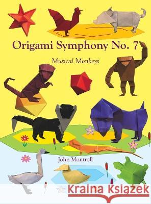 Origami Symphony No. 7: Musical Monkeys John Montroll   9781877656590 Antroll Publishing Company