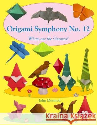 Origami Symphony No. 12: Where are the Gnomes? John Montroll 9781877656736