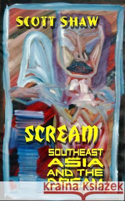 Scream: Southeast Asia and the Dream Scott Shaw 9781877792014 Buddha Rose Publications