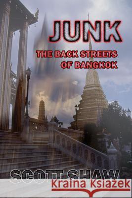 Junk: The Back Streets of Bangkok Scott Shaw 9781877792052 Buddha Rose Publications