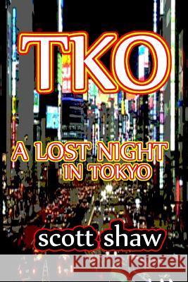 TKO: A Lost Night in Tokyo Scott Shaw 9781877792083 Buddha Rose Publications
