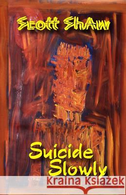 Suicide Slowly Scott Shaw 9781877792144 Buddha Rose Publications