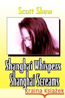 Shanghai Whispers Shanghai Screams Scott Shaw 9781877792267 Buddha Rose Publications