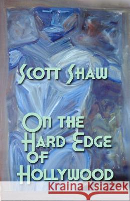 On the Hard Edge of Hollywood Scott Shaw 9781877792380 Buddha Rose Publications