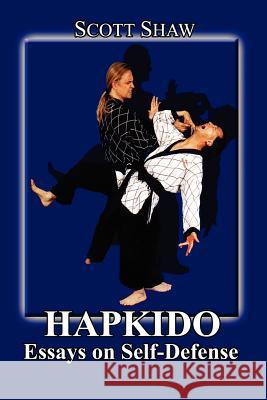 Hapkido: Essays on Self Defense Scott Shaw 9781877792427