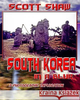 South Korea in a Blur Scott Shaw 9781877792595 Buddha Rose Publications