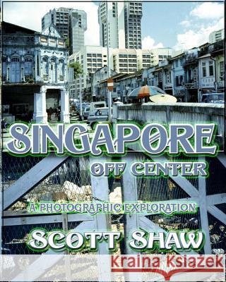 Singapore Off Center Scott Shaw 9781877792601 Buddha Rose Publications