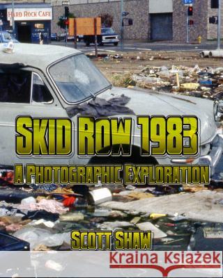 Skid Row 1983: A Photographic Exploration Scott Shaw 9781877792625 Buddha Rose Publications