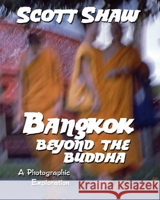 Bangkok: Beyond the Buddha Scott Shaw 9781877792649 Buddha Rose Publications