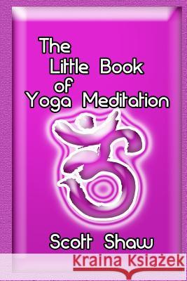 The Little Book of Yoga Meditation Scott Shaw 9781877792670