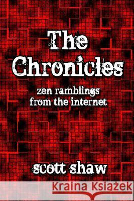 The Chronicles: Zen Ramblings from the Internet Scott Shaw 9781877792731 Buddha Rose Publications