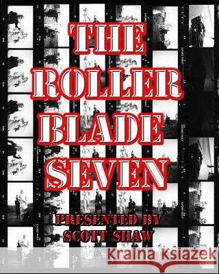 The Roller Blade Seven: A Photographic Exploration Scott Shaw 9781877792878 Buddha Rose Publications