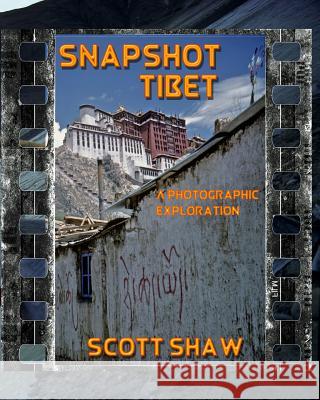 Snapshot Tibet: A Photographic Exploration Scott Shaw 9781877792977 Buddha Rose Publications