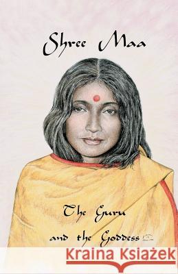 Shree Maa: The Guru and the Goddess Swami Satyananda Saraswati 9781877795169 Temple of the Divine Mother, Inc.