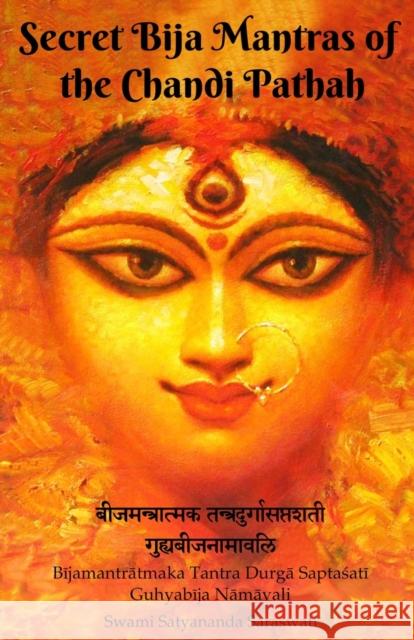 Secret Bija Mantras of the Chandi Pathah: Bijamantratmaka Tantra Durga Saptasati Guyabija Namavali Swami Satyananda Saraswati 9781877795183 Temple of the Divine Mother, Inc.