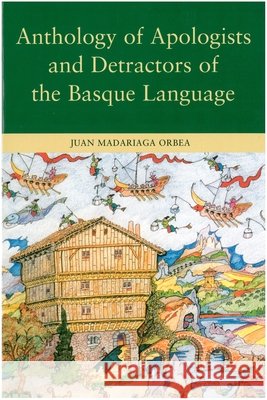 Anthology of Apologists and Detractors of the Basque Language Juan Madariag Juan Madariaga Orbea 9781877802621 University of Nevada Press