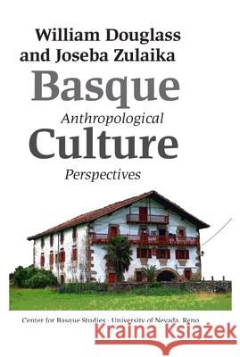 Basque Culture: Anthropological Perspectives William A. Douglass, Joseba Zulaika 9781877802645 University of Nevada Reno,  Basque Studies Pr