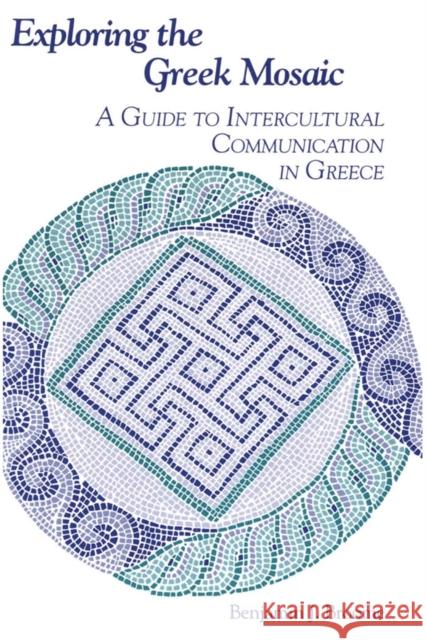 Exploring the Greek Mosaic: A Guide to Intercultural Communication in Greece Broome, Benjamin J. 9781877864391 Intercultural Press