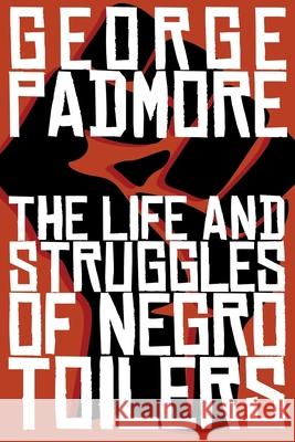 The Life and Struggles of Negro Toilers George Padmore 9781877880049