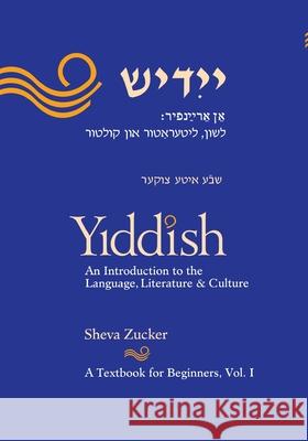 Yiddish: An Introduction to the Language, Literature and Culture, Vol. 1 Sheva Zucker 9781877909665