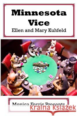 Minnesota Vice Ellen Kuhfeld Mary Kuhfeld 9781877934117 Monica Ferris Presents