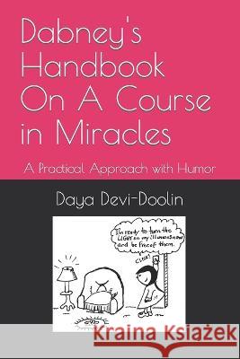 Dabney's Handbook On A Course in Miracles: A Practical Approach with Humor Daya Devi Doolin 9781877945250