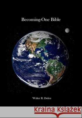 BeComingOne Bible: Old and New Testament Walter R. Dolen Walter R. Dolen 9781877981050 Becoming-One Publications