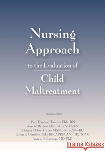 Nursing Approach to the Evaluation of Child Maltreatment Paul Thomas Clements Ann Burgess Theresa M. Fay-Hiller 9781878060174 GW Medical