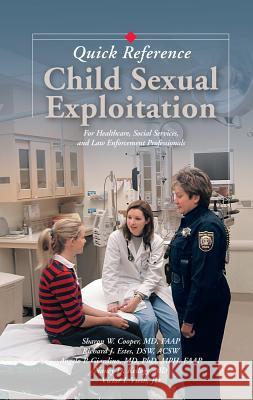 Child Sexual Exploitation Quick Reference: For Healthcare, Social Service, and Law Enforcement Professionals Sharon W. Cooper Angelo P. Giardino Nancy D. Kellogg 9781878060211 G W Medical Publishing
