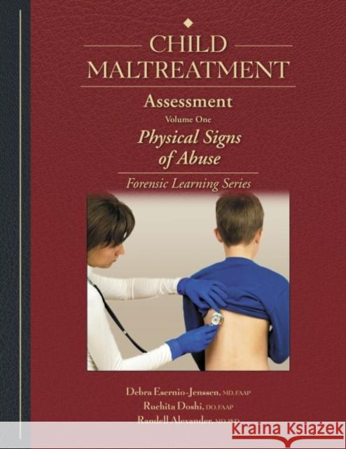 Child Maltreatment Assessment: Volume 1 - Physical Signs of Abuse Esernio-Jenssen, Debra 9781878060310