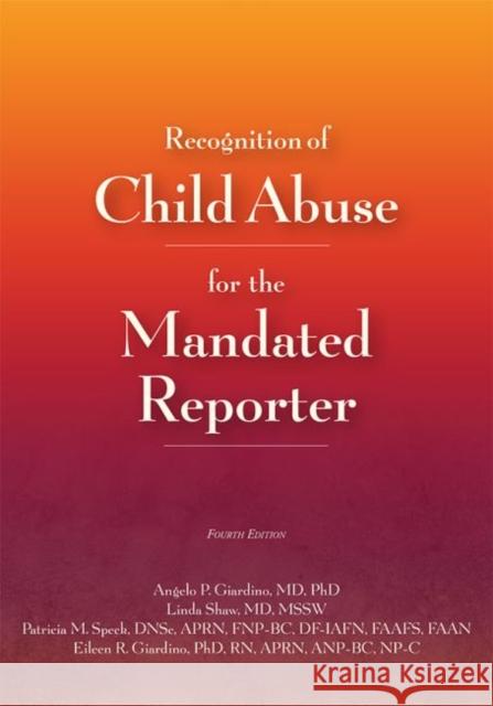 Recognition of Child Abuse for the Mandated Reporter Angelo P. Giardino Eileen R. Giardino 9781878060532
