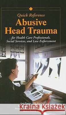 Abusive Head Trauma: For Health Care Professionals, Social Services, and Law Enforcement Kay Rauth-Farley 9781878060570