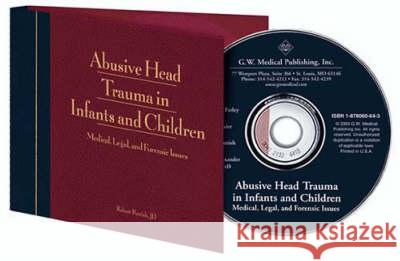 Abusive Head Trauma in Infants and Children: Supplementary CD-ROM Kay Rauth-Farley Lori Frasier Robert Parrish 9781878060648 G W Medical Publishing