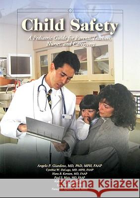 Child Safety : A Pediatric Guide for Parents, Teachers, Nurses, and Caregivers Angelo P Giardino 9781878060679