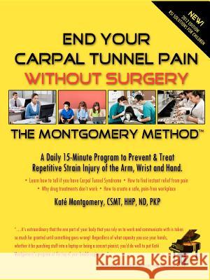 End Your Carpal Tunnel Pain Without Surgery Kat Montgomery 9781878069016 Kat Montgomery