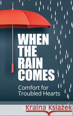 When the Rain Comes: Comfort for Troubled Hearts Frank R. Shivers 9781878127433 Frank Shivers Evangelistic Association