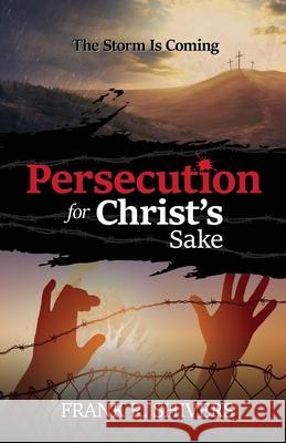 Persecution For Christ's Sake Frank Ray Shivers 9781878127457 Frank Shivers Evangelistic Association