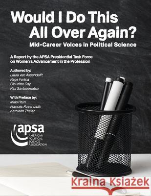 Would I Do This All Over Again? Mid-Career Voices in Political Science: A Report by the APSA Presidential Task Force on Women's Advancement in the Pro American Political Science Association 9781878147639 American Political Science Association
