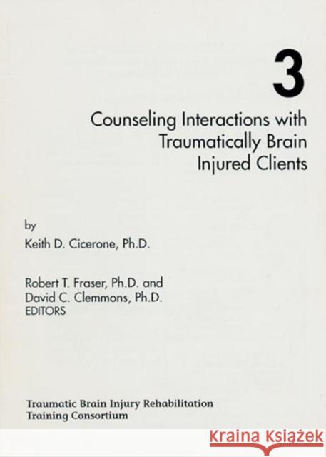 Counseling Interactions with Traumatically Brain Injured Clients Keith D. Cicerone Cicerone                                 Robert Fraser 9781878205209 CRC