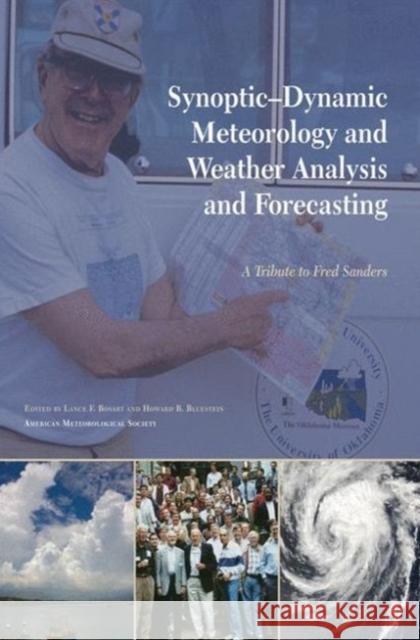 Synoptic-Dynamic Meteorology and Weather Analysis and Forecasting: A Tribute to Fred Sanders Lance F. Bosart Howard B. Bluestein 9781878220844 American Meteorological Society