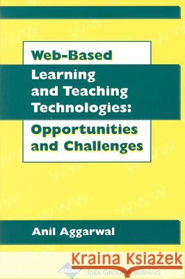 Web-Based Learning and Teaching Technologies: Opportunities and Challenges Anil K. Aggarwal 9781878289605