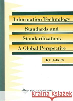 Information Technology Standards & Standardization: A Global Perspective Jakobs                                   Kai Jakobs 9781878289704 IGI Publishing