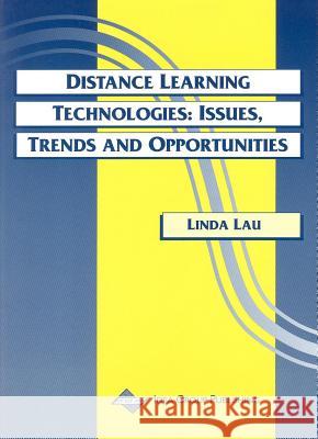 Distance Learning Technologies: Issues, Trends and Opportunities Lau, Linda K. 9781878289803 IGI Global