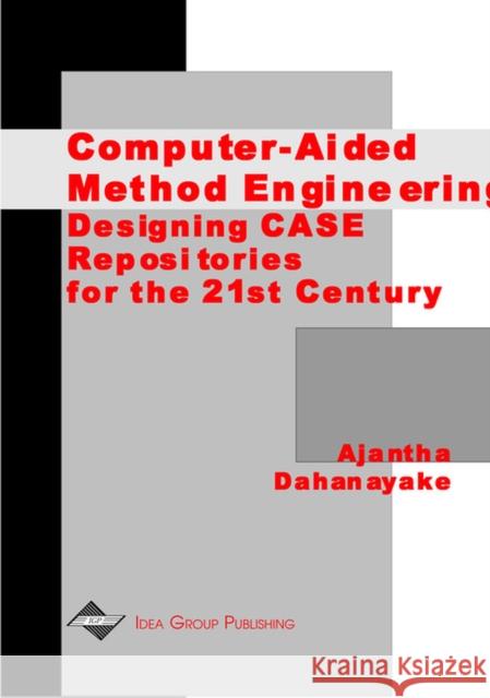 Computer-Aided Method Engineering: Designing CASE Repositories for the 21st Century Dahanayake 9781878289940 IGI Publishing