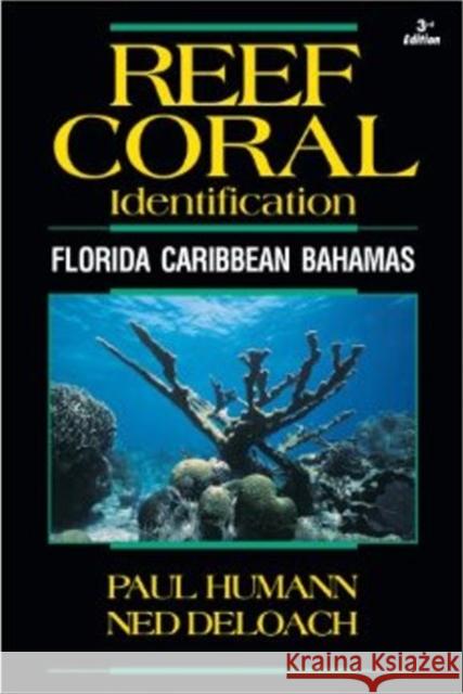 Reef Coral Identification: Florida Caribbean Bahamas Paul Humann, Ned DeLoach 9781878348548 New World Publications Inc.,U.S.