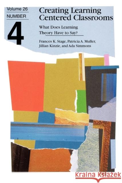 Creating Learning Centered Classrooms: What Does Learning Theory Have to Say? Frances K. Stage, Patricia A. Muller, Jillian Kinzie, Ada Simmons 9781878380845 John Wiley & Sons Inc